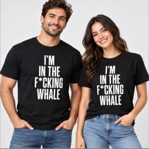 DxPN9BLQ Josh Brolin Im In The Fucking Whale Shirt 2 1 1