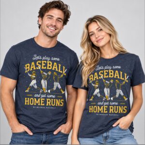 FSDk009M Brewers 2026 Lets Play Some Baseball And Get Some Home Runs Shirt 1 1 1
