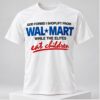 God Forbid I Shoplift From Wal Mart While The Elites Eat Children 2026 Shirt 1 1