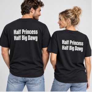JXdsDdMF Half Princess Half Big Dawg 2026 Shirt 1 1 1
