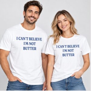Jk7baNvd I Cant Believe Im Not Butter 2026 Shirt 1 1 1