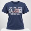 Josie Glabach You Cant Spell Sausage Without USA Shirt 1 1 1