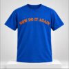Now Do It Again 2026 Shirt 1 1