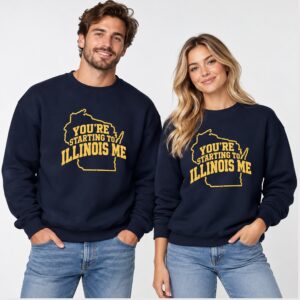 OcvjrLa0 Youre Starting To Illinois Me 2026 Sweatshirt 1 1