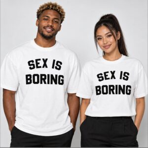 jKjnnEwk Sex Is Boring 2026 Shirt 1 1 1