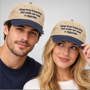 q05qBV1W Things Keep Happening That Make Me Want A Cigarette 2026 Hat 1 1 1