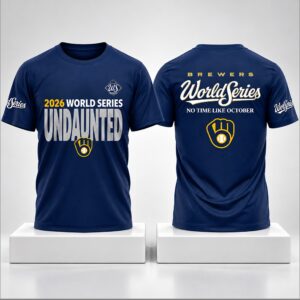 Brewers 2026 World Series UNDAUNTED No Time Like October Shirt